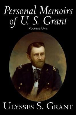 Personal Memoirs of U. S. Grant, Volume One, History, Biography by Grant, Ulysses S.
