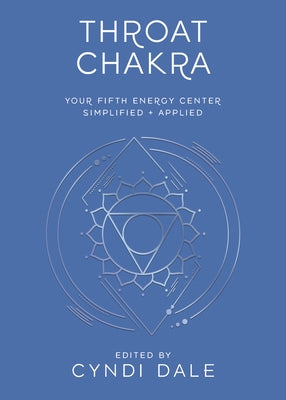 Throat Chakra: Your Fifth Energy Center Simplified and Applied by Dale, Cyndi
