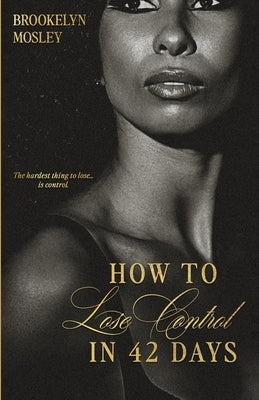 How to Lose Control in 42 Days: An Age-Gap Romance by Mosley, Brookelyn