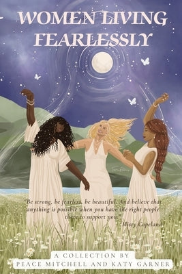 Women Living Fearlessly: Inspiration for a courageous life by Mitchell, Peace