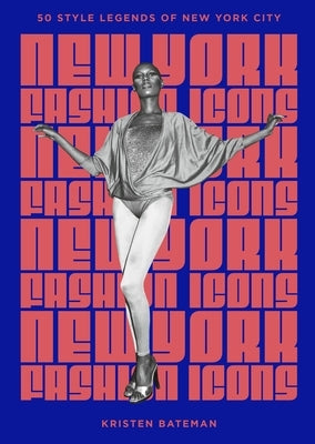 New York Fashion Icons: Style Legends of the Iconic City by Bateman, Kristen
