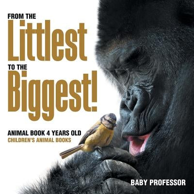 From the Littlest to the Biggest! Animal Book 4 Years Old Children's Animal Books by Baby Professor