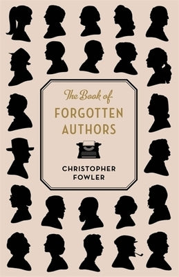 The Book of Forgotten Authors by Fowler, Christopher