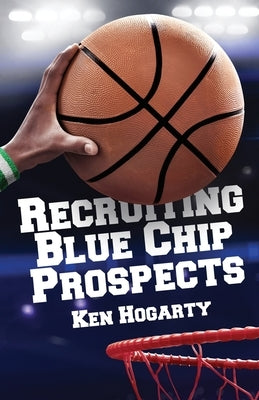 Recruiting Blue Chip Prospects by Hogarty, Ken