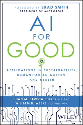 AI for Good: Applications in Sustainability, Humanitarian Action, and Health by Lavista Ferres, Juan