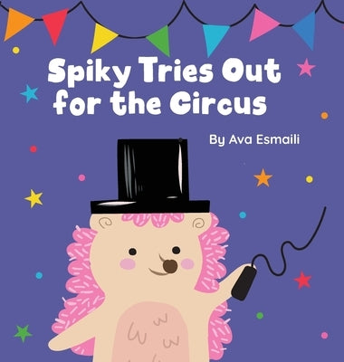 Spiky Tries Out for the Circus by Esmaili, Ava