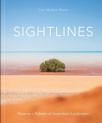 Sightlines: Patterns + Palettes of Australian Landscapes by Michele Burns, Lisa