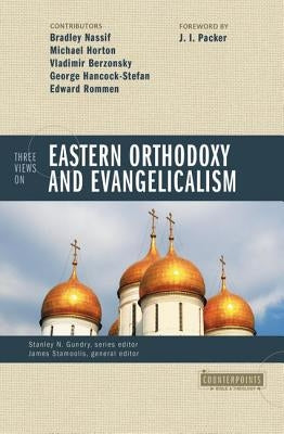 Three Views on Eastern Orthodoxy and Evangelicalism by Gundry, Stanley N.