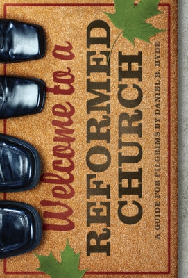 Welcome to a Reformed Church by Hyde, Daniel R.