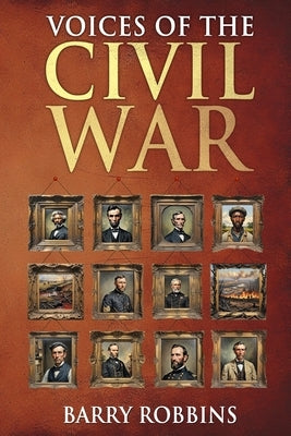 Voices of the Civil War by Robbins, Barry