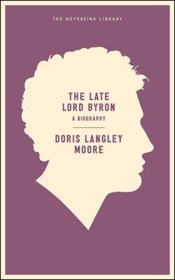 The Late Lord Byron by Moore, Doris Langley