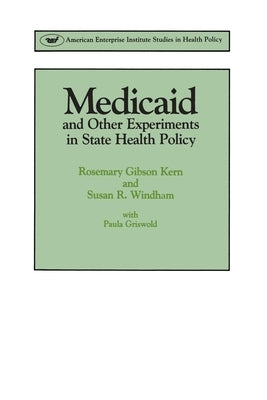 Medicaid & Other Experiments in State Health Policy by Kern, Rosemary Gibson