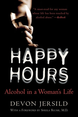 Happy Hours: Alcohol in a Woman's Life by Jersild, Devon