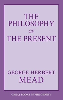 The Philosophy of the Present by Mead, George Herbert