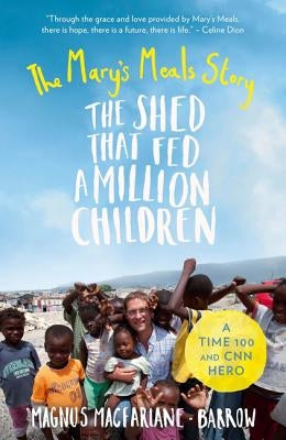 The Shed That Fed a Million Children: The Mary's Meals Story by MacFarlane-Barrow, Magnus