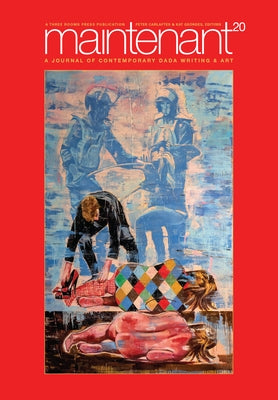 Maintenant 20: A Journal of Contemporary Dada Writing and Art by Carlaftes, Peter