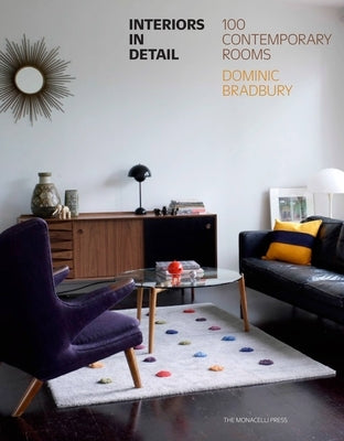 Interiors in Detail: 100 Contemporary Rooms by Bradbury, Dominic