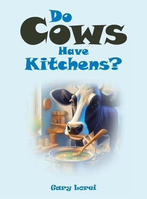 Do Cows Have Kitchens? by Lorei, Gary