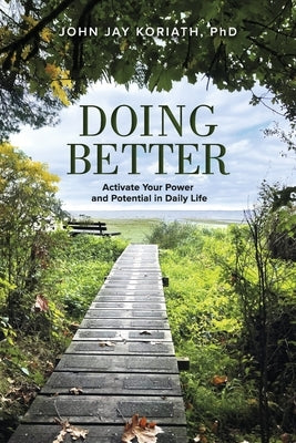 Doing Better: Activate Your Power and Potential in Daily Life by Koriath Phd, John Jay