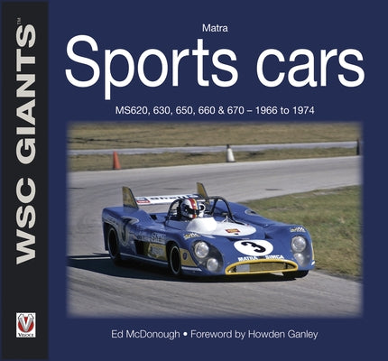 Matra Sports Cars: Ms620, 630, 650, 660 & 670 - 1966 to 1974 by McDonough, Ed