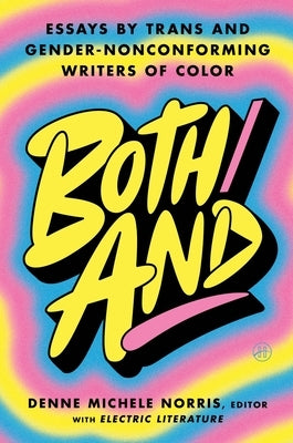 Both/And: Essays by Trans and Gender-Nonconforming Writers of Color by Norris, Denne Michele