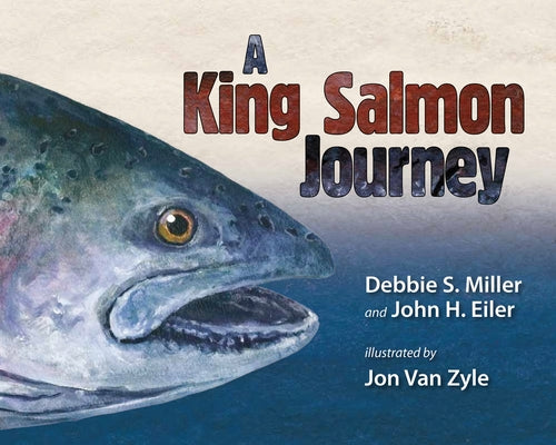 A King Salmon Journey by Miller, Debbie S.