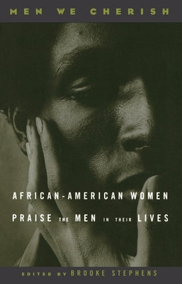 Men We Cherish: African-American Women Praise the Men in Their Lives by Stephens, Brooke