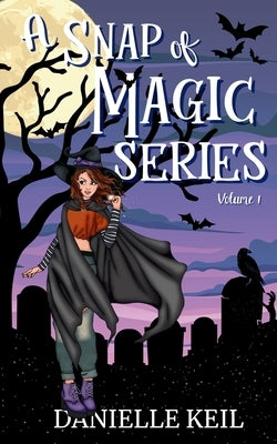 A Snap of Magic Series Vol. 1 by Keil, Danielle