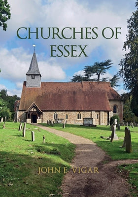 Churches of Essex by Vigar, John E.