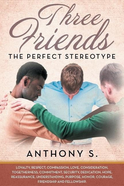 Three Friends...The Perfect Stereotype by S, Anthony