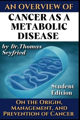 Cancer as a metabolic disease. An overview.: On the Origin, Management and Prevention of Cancer. Student Edition by Rockermeier, Johannes