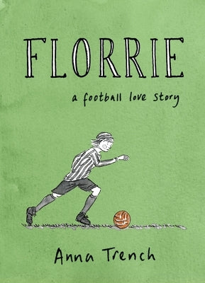 Florrie: A Football Love Story by Trench, Anna