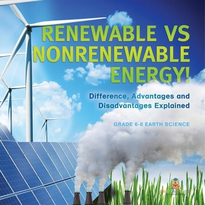 Renewable vs Nonrenewable Energy! Difference, Advantages and Disadvantages Explained Grade 6-8 Earth Science by Baby Professor