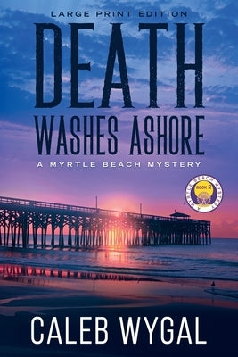 Death Washes Ashore - Large Print Edition: A Myrtle Beach Mystery by Wygal, Caleb