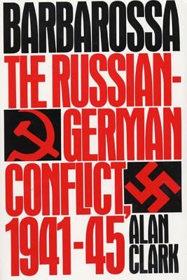 Barbarossa: The Russian-German Conflict, 1941-45 by Clark, Alan