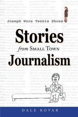 Joseph Wore Tennis Shoes: Stories From Small Town Journalism by Kovar, Dale