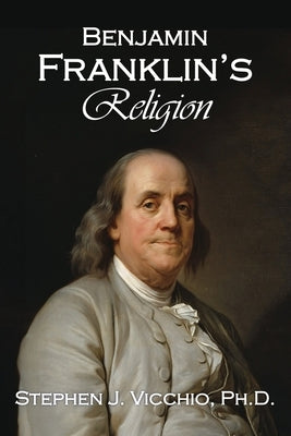Benjamin Franklin's Religion by Vicchio, Stephen J.