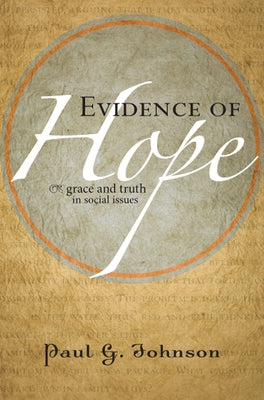 Evidence of Hope: Grace and Truth in Social Issues by Johnson, Paul G.