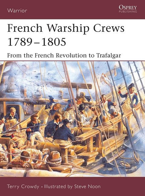 French Warship Crews 1789-1805: From the French Revolution to Trafalgar by Crowdy, Terry