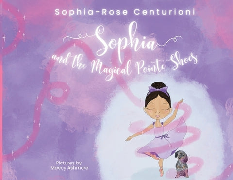 Sophia and the Magical Pointe Shoes by Centurioni, Sophia-Rose