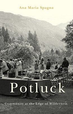 Potluck: Community on the Edge of Wilderness by Spagna, Ana Maria