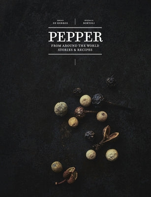 Pepper: From Around the World: Stories & Recipes by de Kerros, Erwann