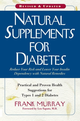 Natural Supplements for Diabetes: Practical and Proven Health Suggestions for Types 1 and 2 Diabetes by Murray, Frank