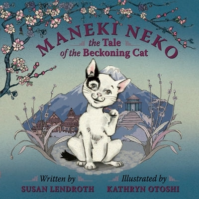 Maneki Neko: The Tale of the Beckoning Cat by Lendroth, Susan