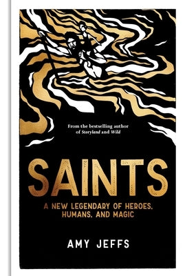 Saints: A New Legendary of Heroes, Humans, and Magic by Jeffs, Amy