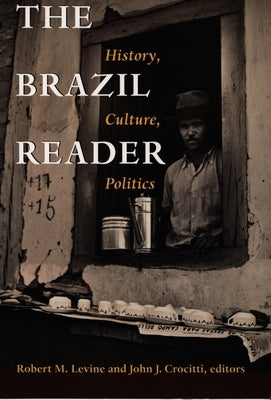 The Brazil Reader: History, Culture, Politics by Levine, Robert M.