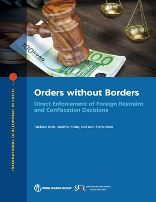Orders without Borders: Direct Enforcement of Foreign Restraint and Confiscation Decisions by Betti, Stefano