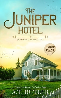 The Juniper Hotel: Historical Women's Fiction Saga Large Print by Butler, A. T.