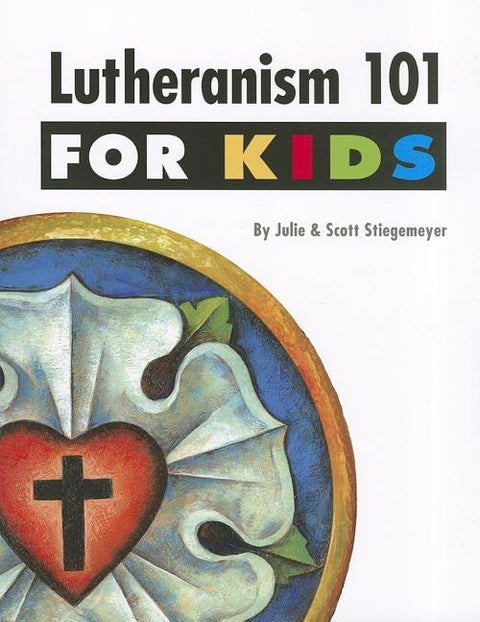 Lutheranism 101 for Kids by Stiegemeyer, Julie