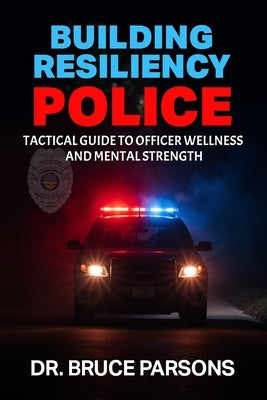 Building Resiliency Police by Parsons, Bruce